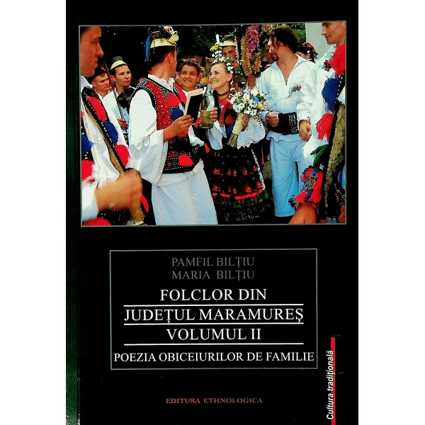 Folclor din judetul Maramures, vol.II -  Poezia obiceiurilor de familie