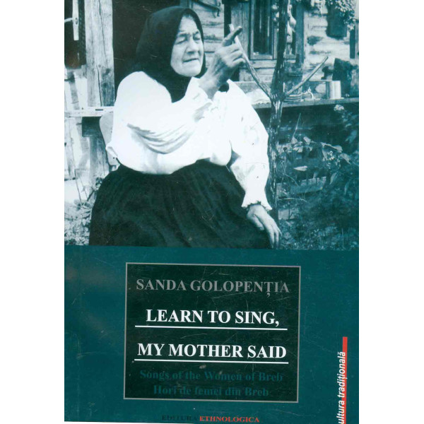Hori de femei din Breb. Learn to Sing, my Mother Said. Editie bilingva