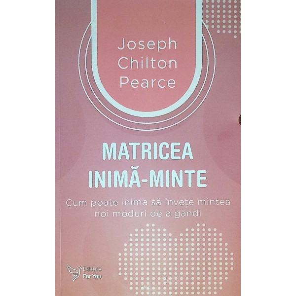 Matricea inima-minte. Cum poate inima sa invete mintea noi moduri de a gandi