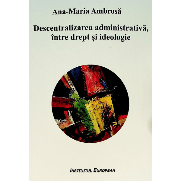 Descentralizarea administrativa, intre drept si ideologie