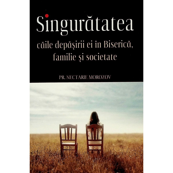Singuratatea. Caile depasirii ei in Biserica, familie si societate