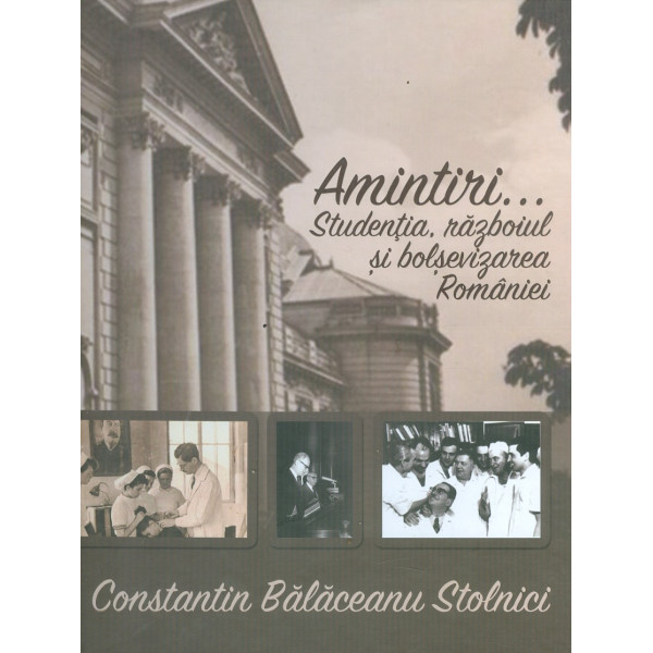 Amintiri... Studentia, razboiul si bolsevizarea Romaniei