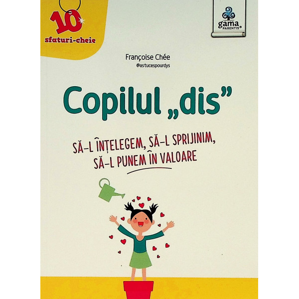 Copilul ,,dis,, - Sa-l intelegem, sa-l sprijinim, sa-l punem in valoare