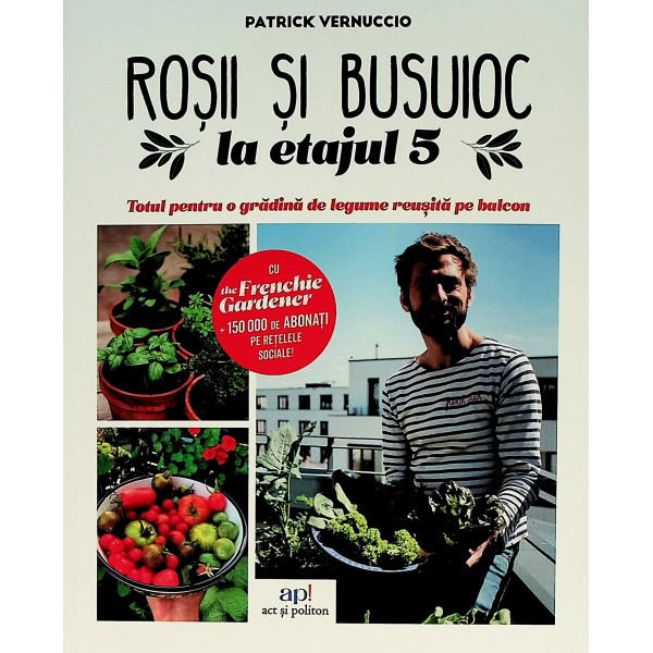 Rosii si busuioc la etajul 5. Totul pentru o gradina de legume reusita pe balcon