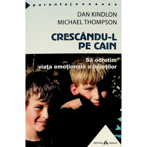Crescandu-l pe Cain. Sa ocrotim viata emotionala a baietilor