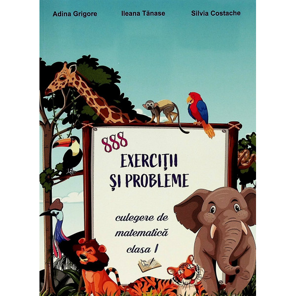 888 exercitii si probleme. Culegere de matematica, clasa I