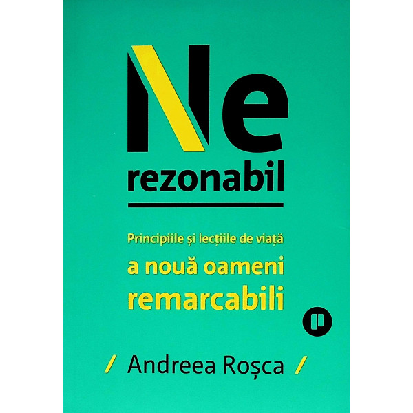 Nerezonabil. Principiile si lectiile de viata a noua oameni remarcabili