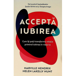 Accepta iubirea. Cum iti...