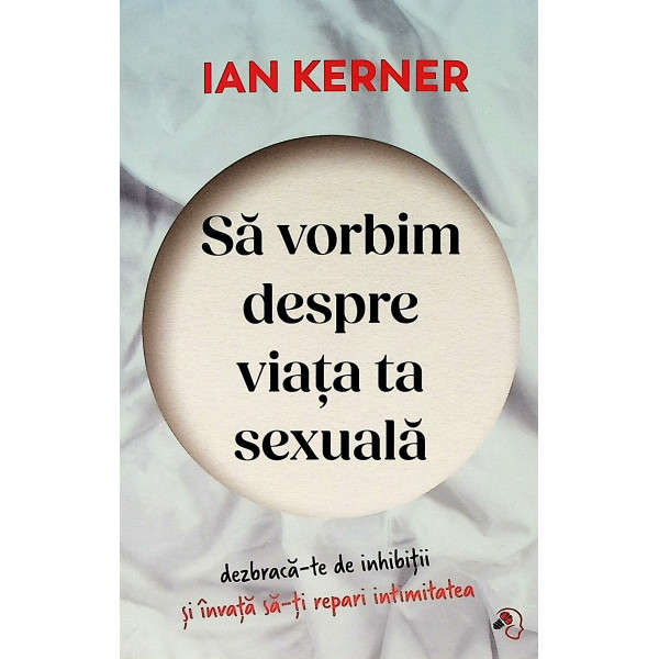 Sa vorbim despre viata ta sexuala. Dezbraca-te de inhibitii si invata sa-ti repari intimitatea