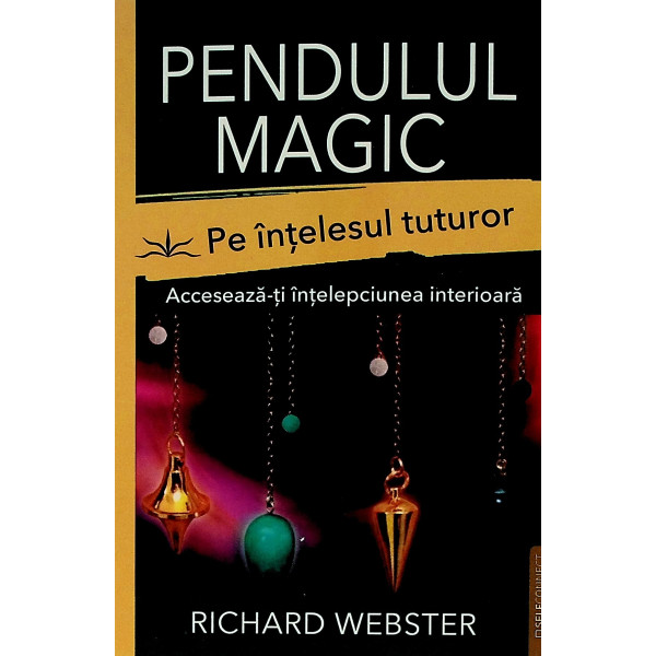 Pendulul magic pe intelesul tuturor. Acceseaza-ti intelepciunea interioara