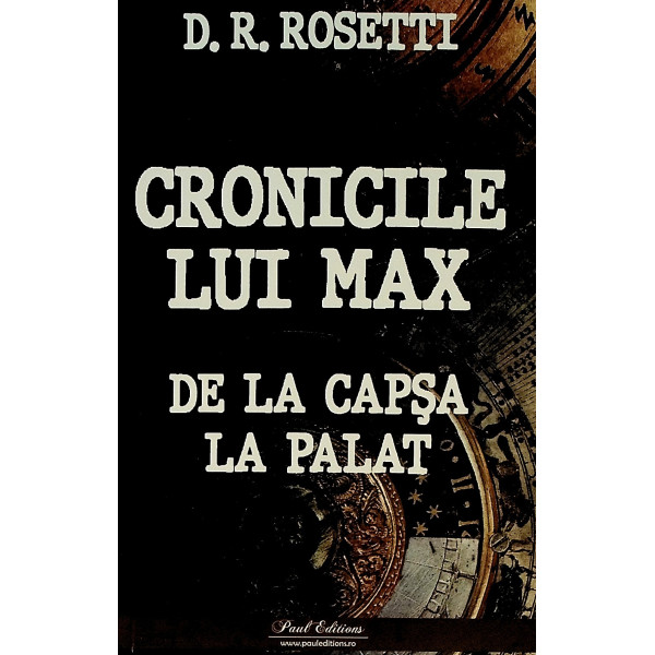 Cronicile lui Max. De la Capsa la palat