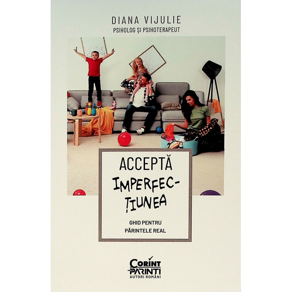 Accepta imperfectiunea. Ghid pentru parintele real