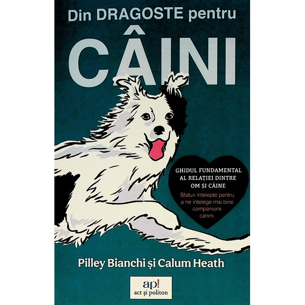 Din dragoste pentru caini. Ghidul fundamental al relatiei dintre om si caine