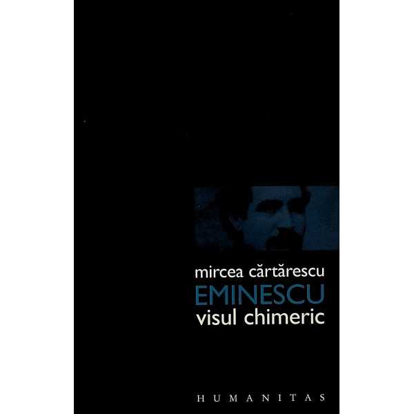 Eminescu. Visul chimeric
