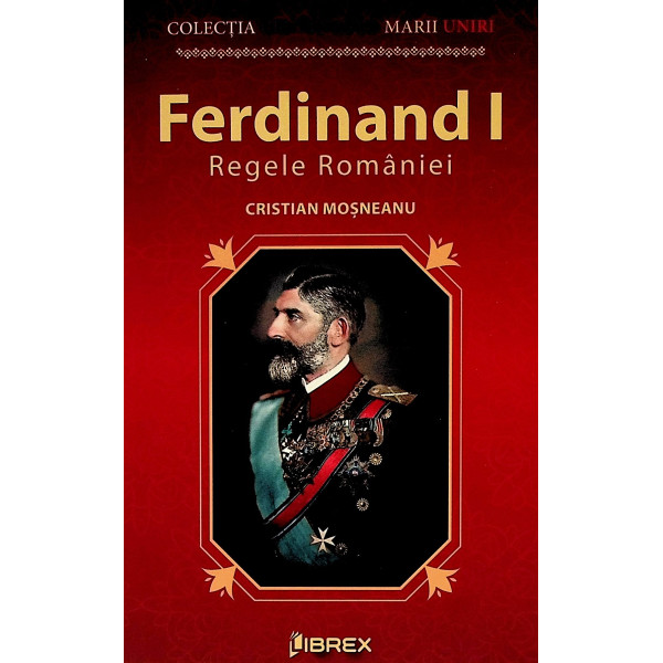 Ferdinand I Regele Romaniei