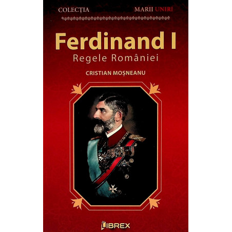 Ferdinand I Regele Romaniei