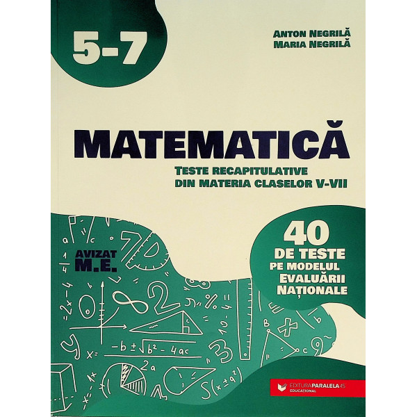 Matematica - Teste recapitulative din materia claselor V-VIII. 40 de teste pe modelul Evaluarii Nationale