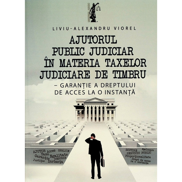 Ajutorul public judiciar in materia taxelor judiciare de timbru - Garantie a dreptului de acces la o instanta