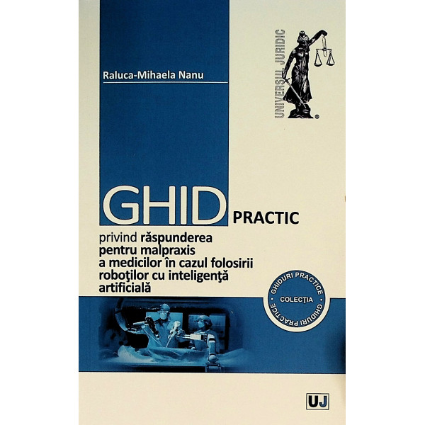 Ghid practic privind raspunderea pentru malpraxis a medicilor in cazul folosirii robotilor cu inteligenta artificiala