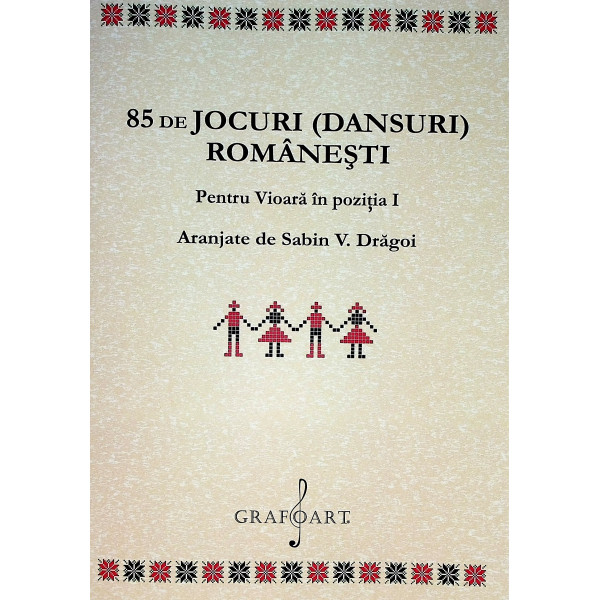 85 de jocuri (dansuri) romanesti. Pentru vioara in pozitia I