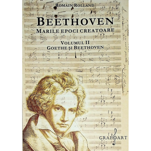 Beethoven - Marile epoci creatoare, vol. II - Goethe si Beethoven