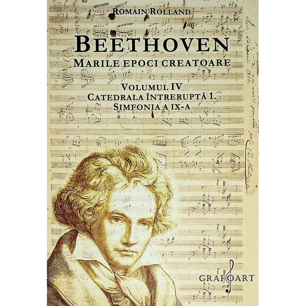 Beethoven - Marile epoci creatoare, vol. IV - Catedrala intrerupta 1. Simfonia a IX-a