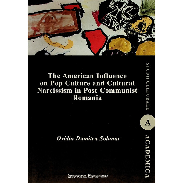 The American Influence on Pop Culture and Cultural Narcissism in Post-Communist Romania