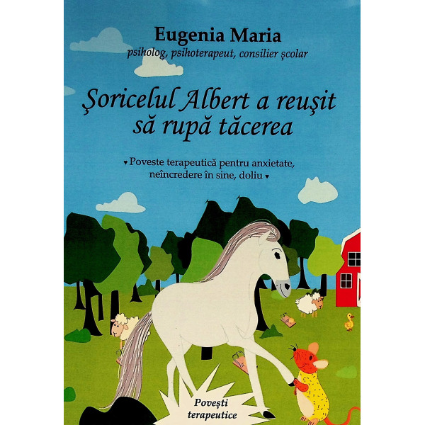 Soricelul Albert a reusit sa rupa tacerea. Poveste terapeutica pentru anxietate, neincredere in sine, doliu