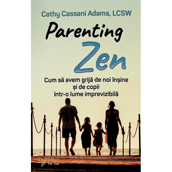 Parenting Zen. Cum sa avem grija de noi insine si de copii intr-o lume imprevizibila