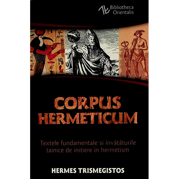 Corpus Hermeticum. Textele fundamentale si invataturile tainice de initiere in hermetism