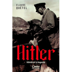 Hitler. Adevaruri si legende