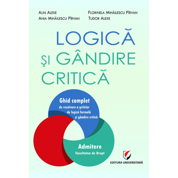 Logica si gandire critica. Ghid complet de rezolvare a grilelor de logica formala si gandire critica. Admitere la Facultatea de 