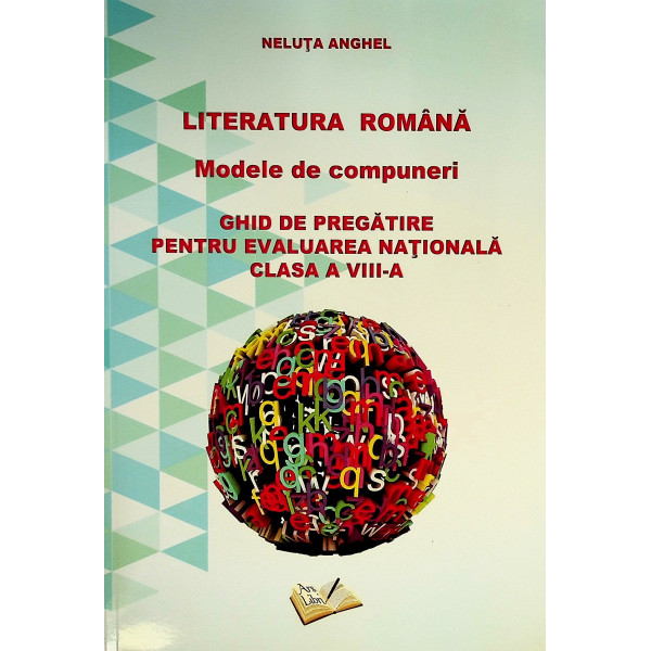Literatura romana. Modele de compuneri. Ghid de pregatire pentru Evaluarea Nationala, clasa a VIII-a