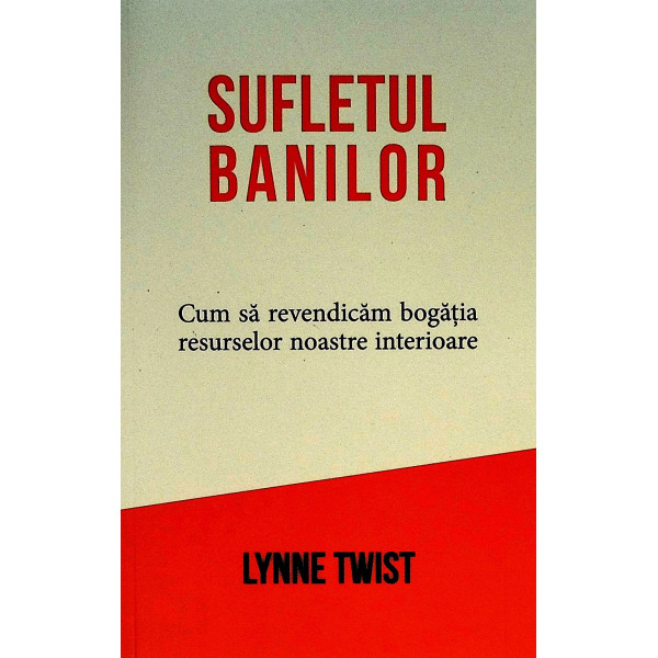 Sufletul banilor. Cum sa revendicam bogatia resurselor noastre interioare