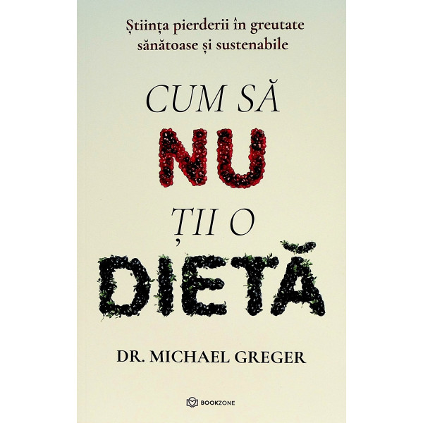 Cum sa nu tii o dieta. Stiinta pierderii in greutate sanatoase si sustenabile