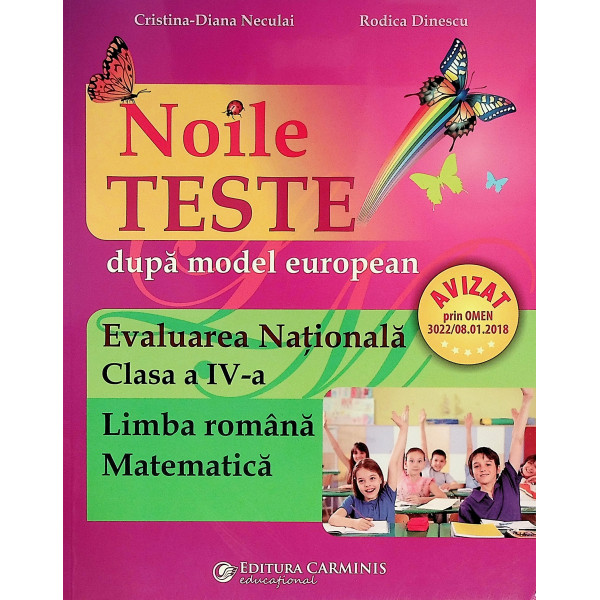 Noile teste dupa modelul european- Evaluarea Nationala, clasa a IV-a. Limba romana. Matematica