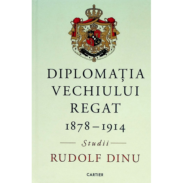 Diplomatia Vechiului Regat 1878-1914 - Studii
