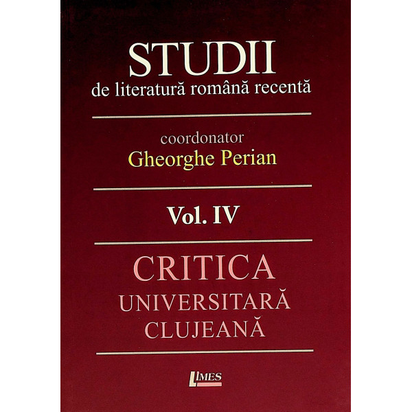 Studii de literatura romana recenta, vol. IV - Critica universitara clujeana