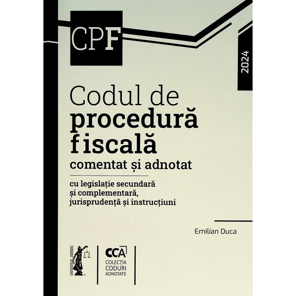 Codul de procedura fiscala. Comentat si adnotat cu legislatie secundara si complementara, jurisprudenta si instructiuni