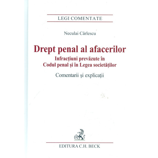 Drept penal al afacerilor. Infractiuni prevazute in Codul penal si in Legea societatilor. Comentarii si explicatii