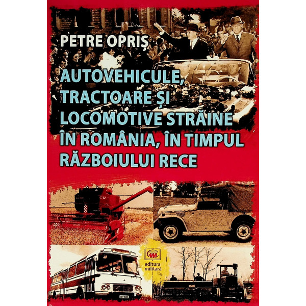 Autovehicule, tractoare si locomotive straine in Romania, in timpul Razboiului Rece