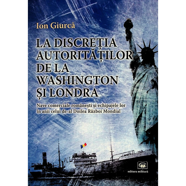 La discretia autoritatilor de la Washington si Londra. Nave comerciale romanesti si echipajele lor in anii celui de-al Doilea Ra