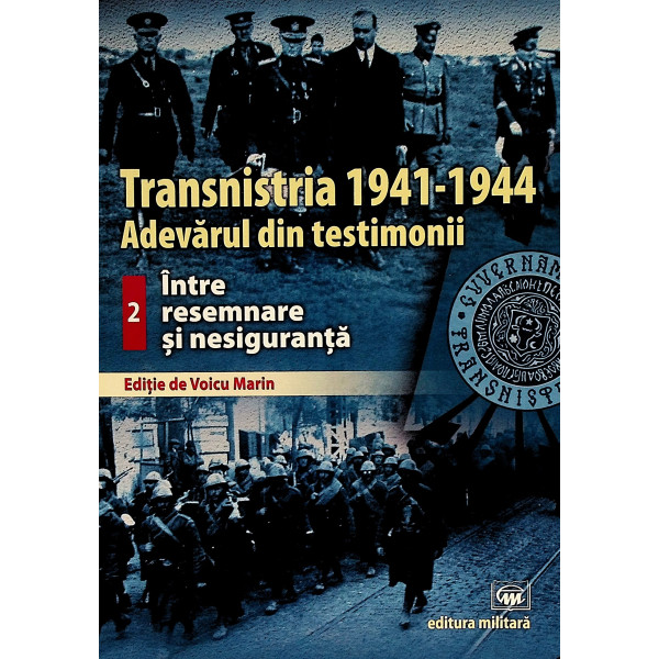 Transnistria 1941-1944. Adevarul din testimonii, vol. II - Intre resemnare si nesiguranta