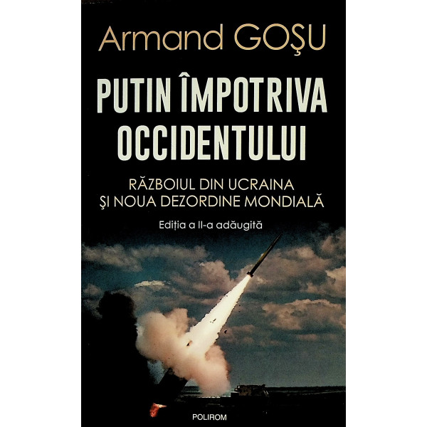 Putin impotriva Occidentului. Razboiul din Ucraina si noua dezordine mondiala