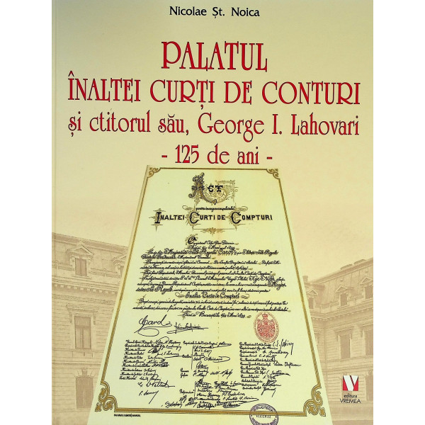 Palatul Inaltei Curti de Conturi si ctitorul sau, George I. Lahovari - 125 de ani