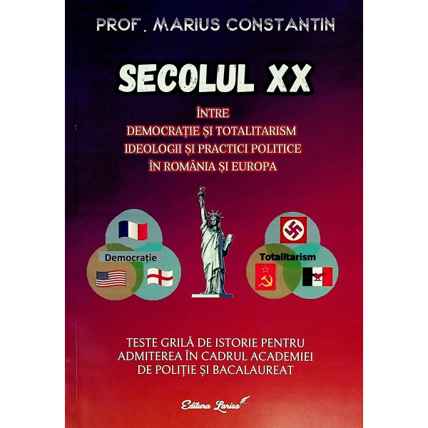 Secolul XX intre democratie si totalitarism. Ideologii si practici politice in Romania si Europa - Teste grila de istorie pentru