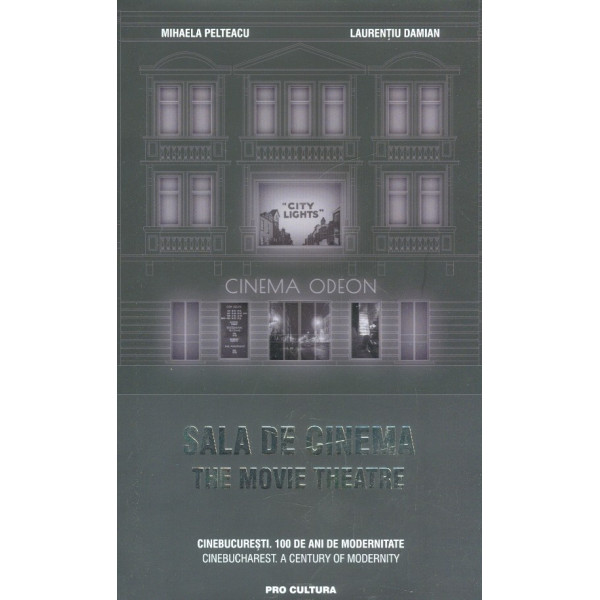 Sala de cinema. CineBucuresti. 100 de ani de modernitate. Editie bilingva
