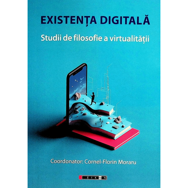 Existenta digitala. Studii de filosofie a virtualitatii