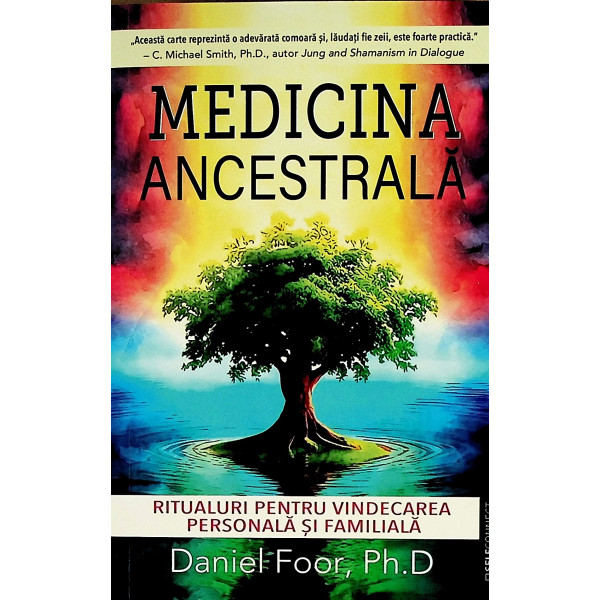 Medicina ancestrala. Ritualuri pentru vindecarea personala si familiala