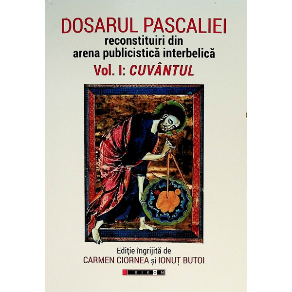 Dosarul Pascaliei. Reconstituiri din arena publicistica interbelica, vol. I - Cuvantul